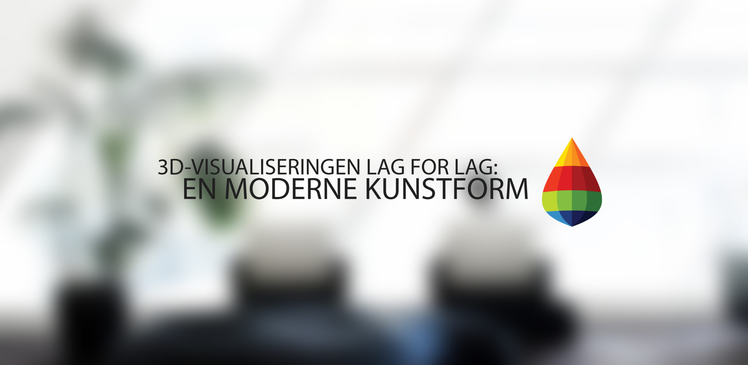 3D-visualiseringen lag for lag: en moderne kunstform